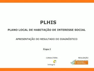 PLHIS PLANO LOCAL DE HABITAÇÃO DE INTERESSE SOCIAL APRESENTAÇÃO DO RESULTADO DO DIAGNÓSTICO