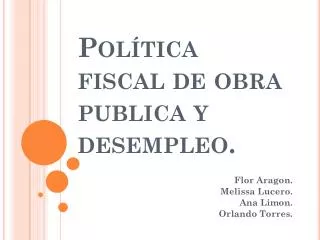 Política fiscal de obra publica y desempleo.