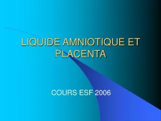 LIQUIDE AMNIOTIQUE ET PLACENTA