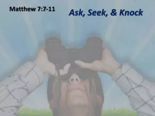 Ask, Seek, &amp; Knock