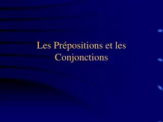 Les Prépositions et les Conjonctions