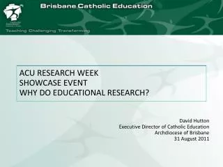 David Hutton 			Executive Director of Catholic Education Archdiocese of Brisbane 31 August 2011