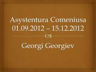 asystentura comeniusa 01 09 2012 15 12 2012 georgi georgiev
