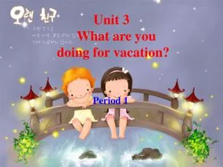 unit 3 what are you doing for vacation